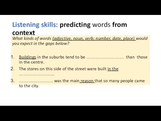 Listening skills: predicting words from context What kinds of words