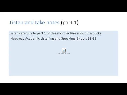 Listen and take notes (part 1) Listen carefully to part