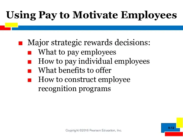Using Pay to Motivate Employees Major strategic rewards decisions: What