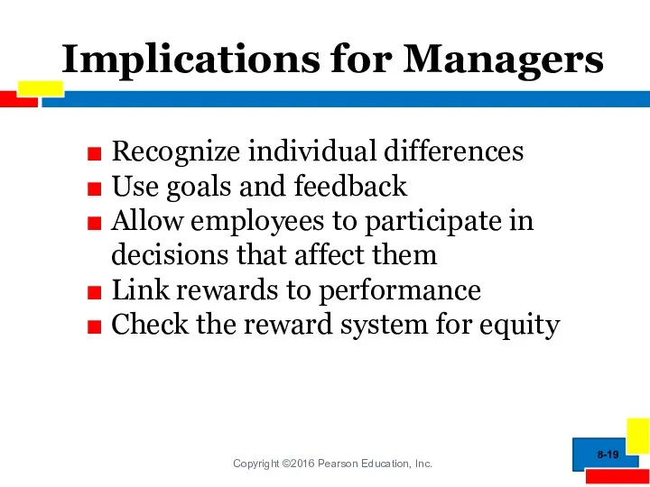 Implications for Managers Recognize individual differences Use goals and feedback