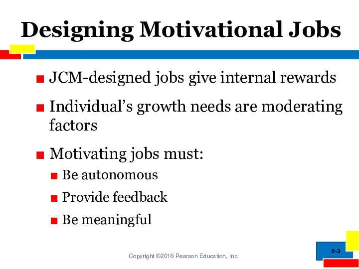 Designing Motivational Jobs JCM-designed jobs give internal rewards Individual’s growth