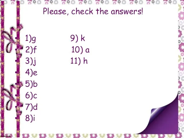 Please, check the answers! 1)g 9) k 2)f 10) a