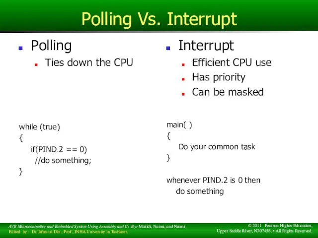 Polling Vs. Interrupt Polling Ties down the CPU while (true)