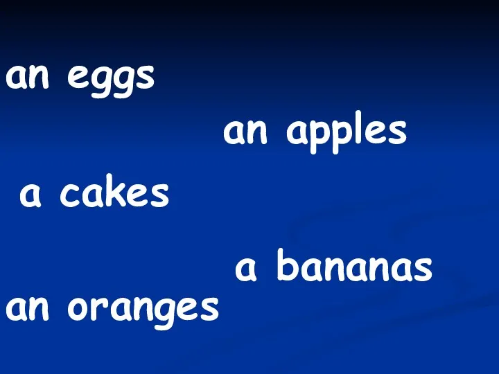 an eggs an oranges an apples a cakes a bananas