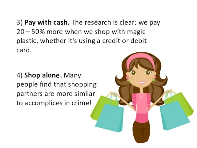 3) Pay with cash. The research is clear: we pay