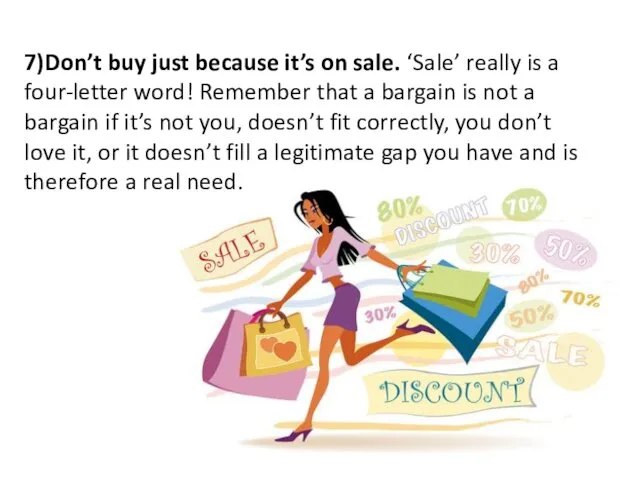 7)Don’t buy just because it’s on sale. ‘Sale’ really is