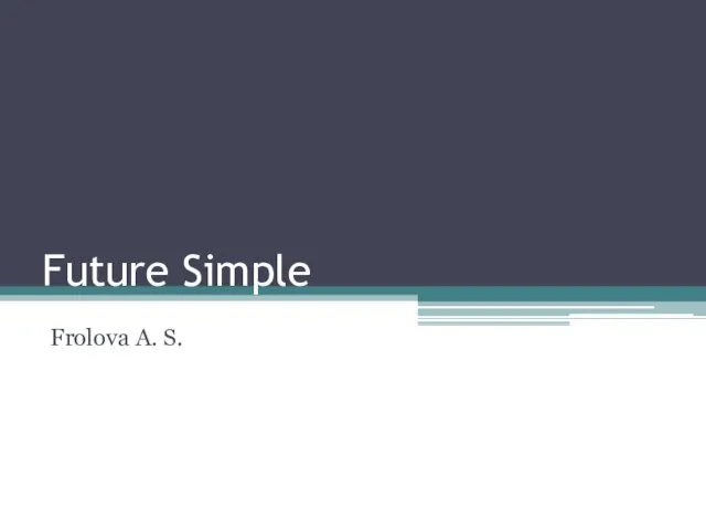 Future Simple Frolova A. S.