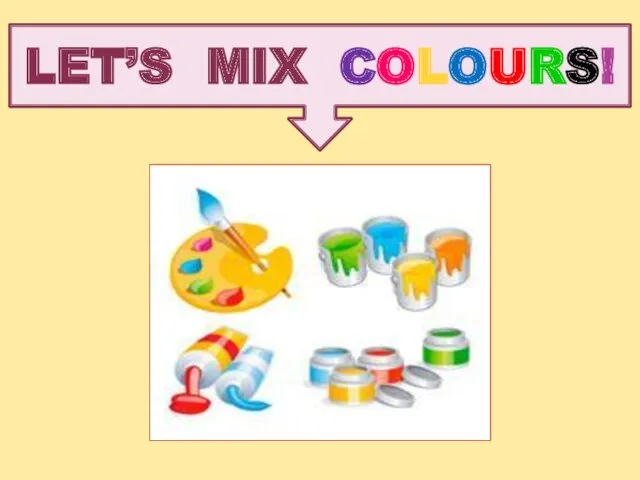 LET’S MIX COLOURS!