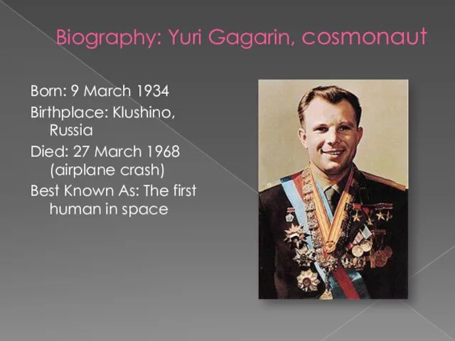 Biography: Yuri Gagarin, cosmonaut Born: 9 March 1934 Birthplace: Klushino,