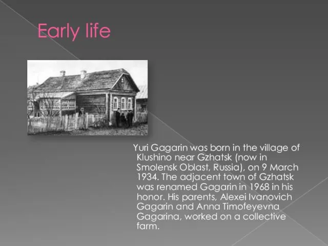 Early life Yuri Gagarin was born in the village of