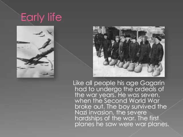 Early life Like all people his age Gagarin had to