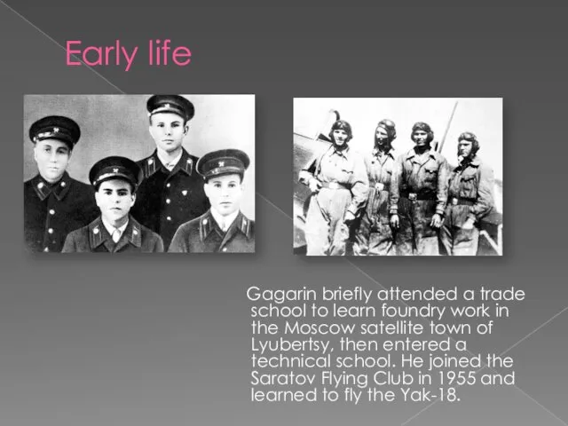 Early life Gagarin briefly attended a trade school to learn