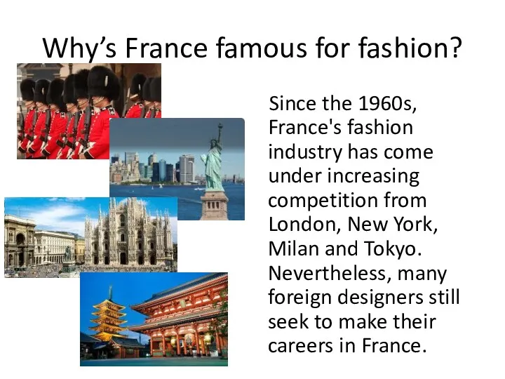 Why’s France famous for fashion? Since the 1960s, France's fashion