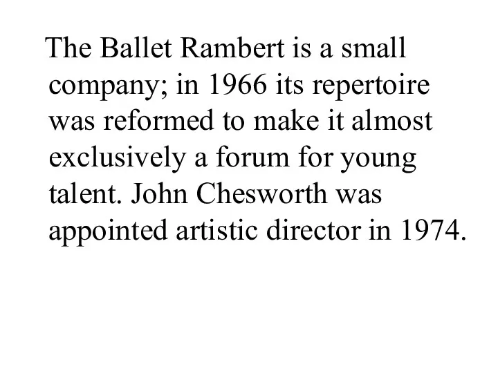 The Ballet Rambert is a small company; in 1966 its