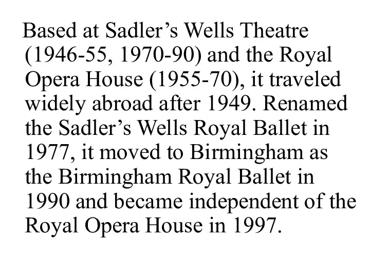 Based at Sadler’s Wells Theatre (1946-55, 1970-90) and the Royal