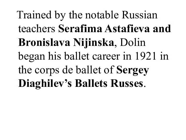 Trained by the notable Russian teachers Serafima Astafieva and Bronislava