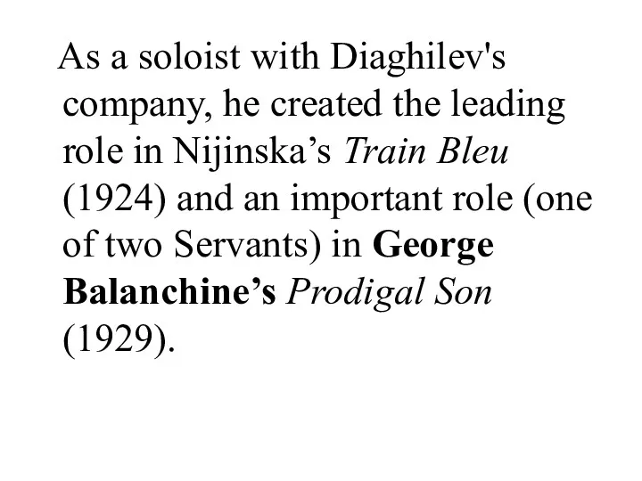 As a soloist with Diaghilev's company, he created the leading