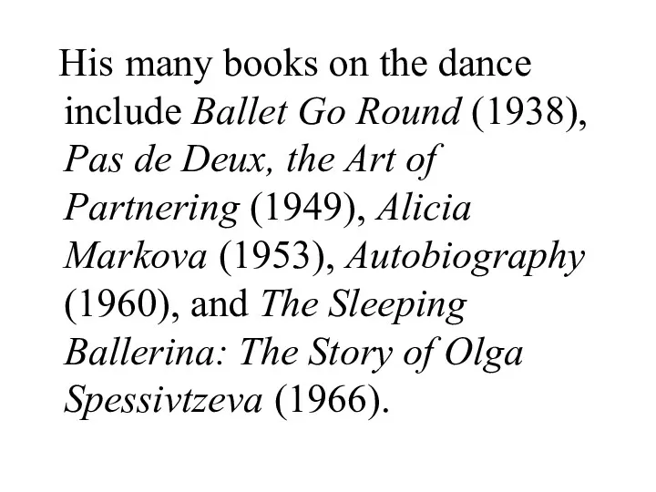 His many books on the dance include Ballet Go Round