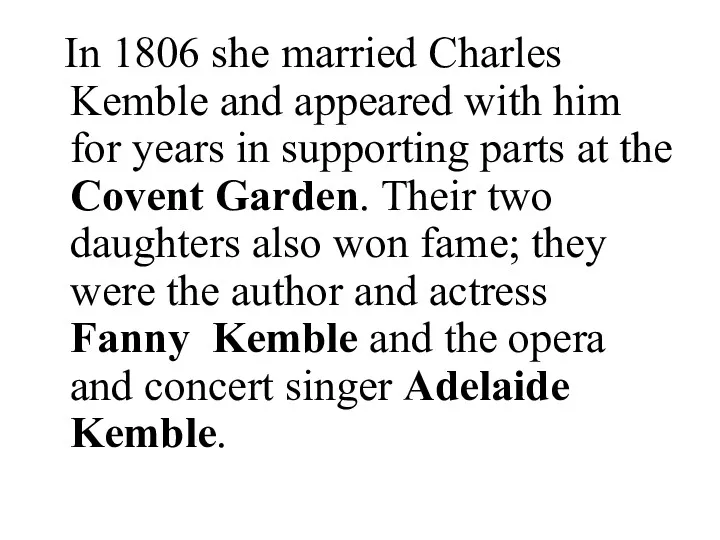 In 1806 she married Charles Kemble and appeared with him