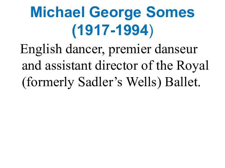Michael George Somes (1917-1994) English dancer, premier danseur and assistant