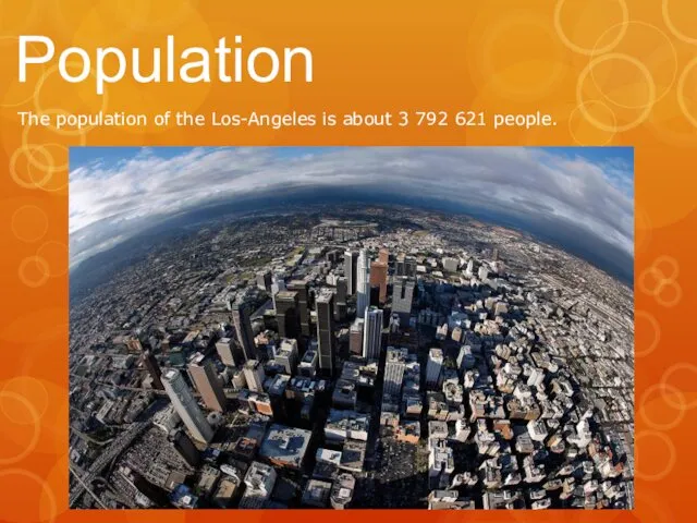 Population The population of the Los-Angeles is about 3 792 621 people.