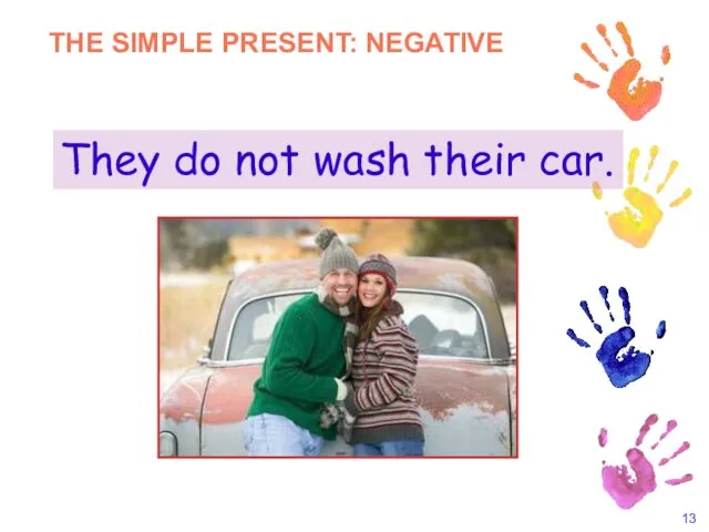 They do not wash their car. THE SIMPLE PRESENT: NEGATIVE