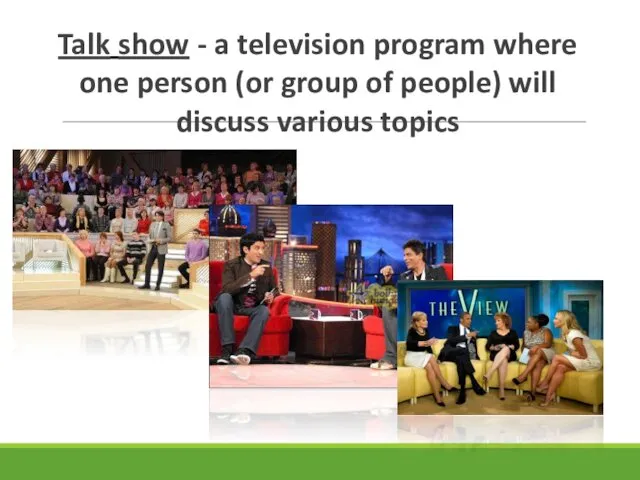 Talk show - a television program where one person (or