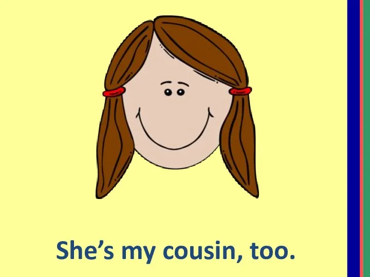 She’s my cousin, too.