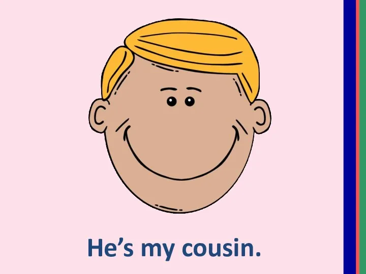 He’s my cousin.