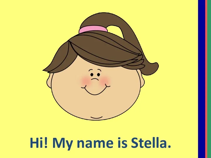 Hi! My name is Stella.