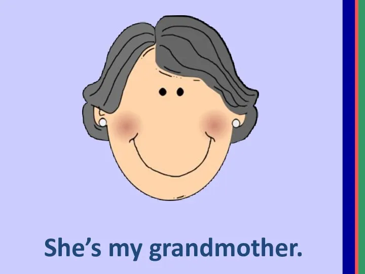 She’s my grandmother.