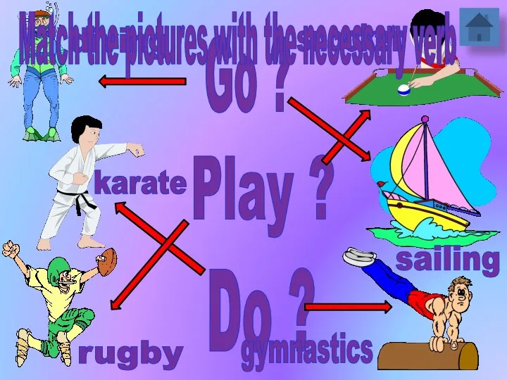 Go ? Do ? Play ? Match the pictures with the necessary verb