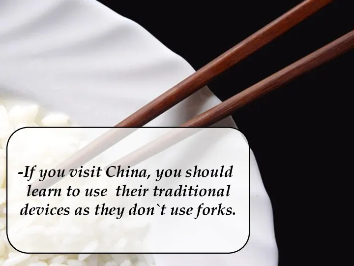 If you visit China, you should learn to use their