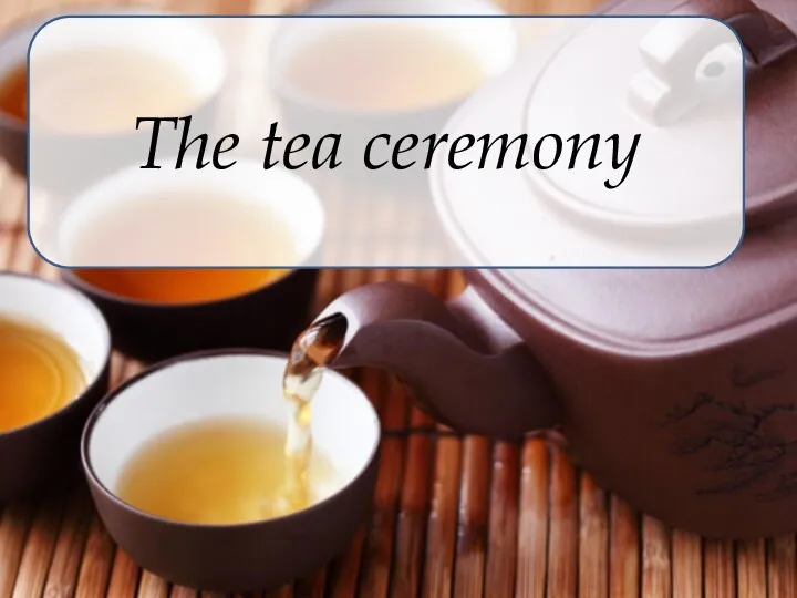 The tea ceremony