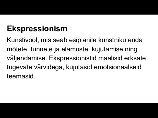 Ekspressionism Kunstivool, mis seab esiplanile kunstniku enda mõtete, tunnete ja elamuste kujutamise ning