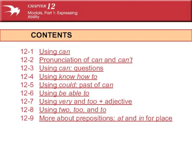 CONTENTS 12-1 Using can 12-2 Pronunciation of can and can’t