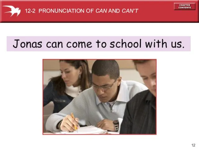 Jonas can come to school with us. 12-2 PRONUNCIATION OF CAN AND CAN’T