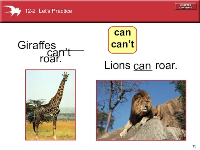 Lions ___ roar. Giraffes ____ roar. 12-2 Let’s Practice can’t can can can’t