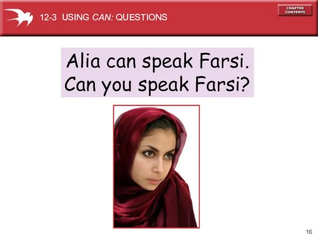 Alia can speak Farsi. Can you speak Farsi? 12-3 USING CAN: QUESTIONS