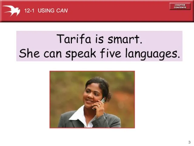 Tarifa is smart. She can speak five languages. 12-1 USING CAN