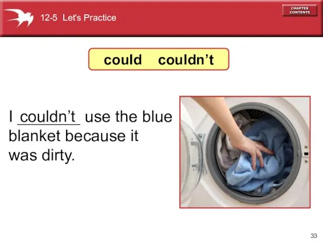 I _______ use the blue blanket because it was dirty. couldn’t 12-5 Let’s Practice could couldn’t