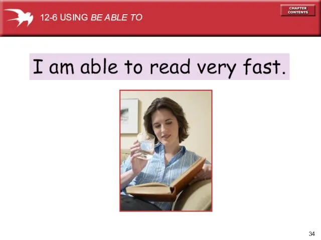 I am able to read very fast. 12-6 USING BE ABLE TO