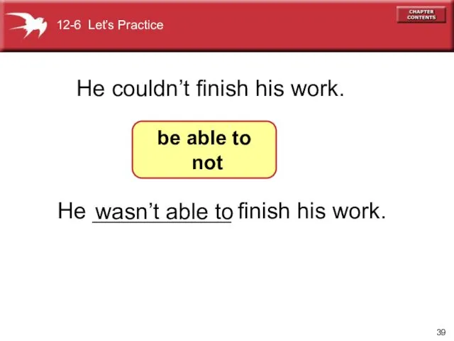 He ___________ finish his work. He couldn’t finish his work.