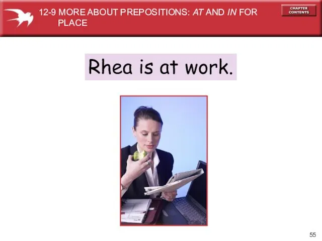 Rhea is at work. 12-9 MORE ABOUT PREPOSITIONS: AT AND IN FOR PLACE