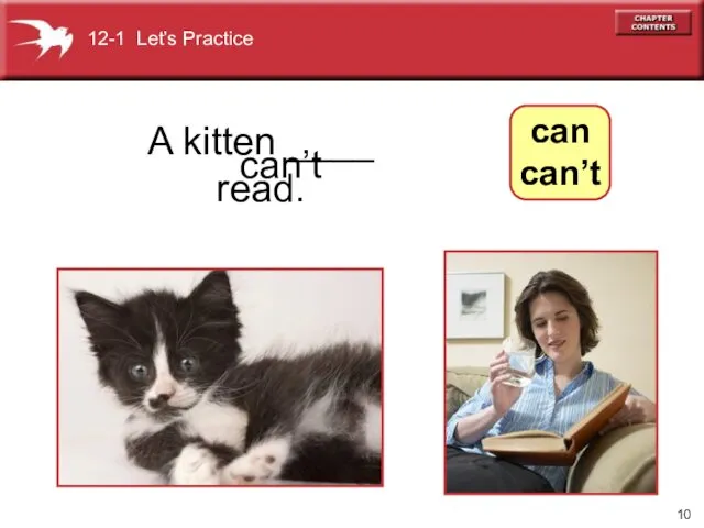 can’t A kitten ____ read. 12-1 Let’s Practice can can’t