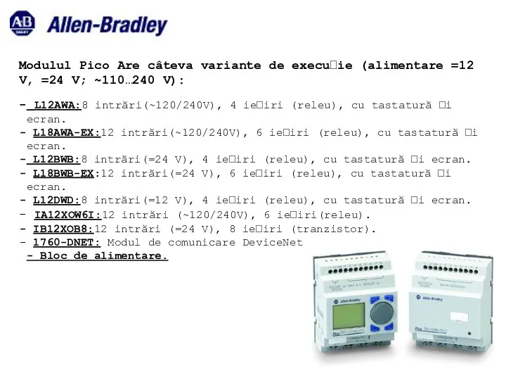 Modulul Pico Are câteva variante de execuție (alimentare =12 V,