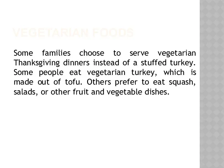 VEGETARIAN FOODS Some families choose to serve vegetarian Thanksgiving dinners
