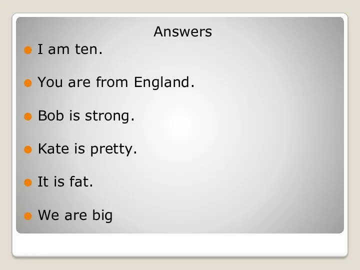 Answers I am ten. You are from England. Bob is
