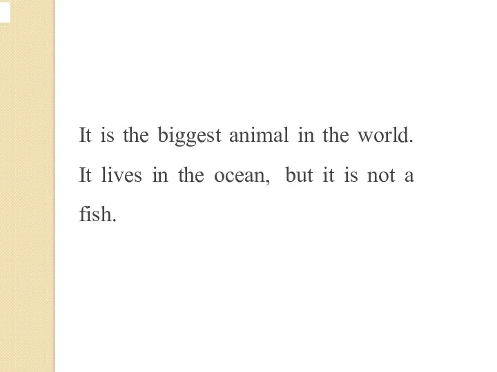 It is the biggest animal in the world. It lives