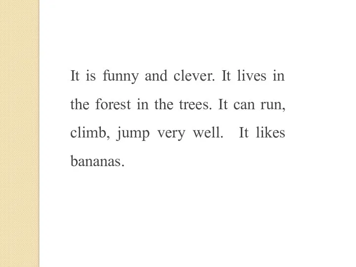 It is funny and clever. It lives in the forest
